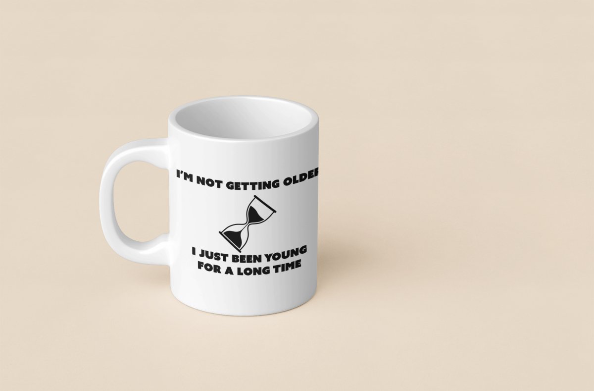 I'm Not Getting Older - Custom Coffee Mug - Lynn's T Shirts and Designs