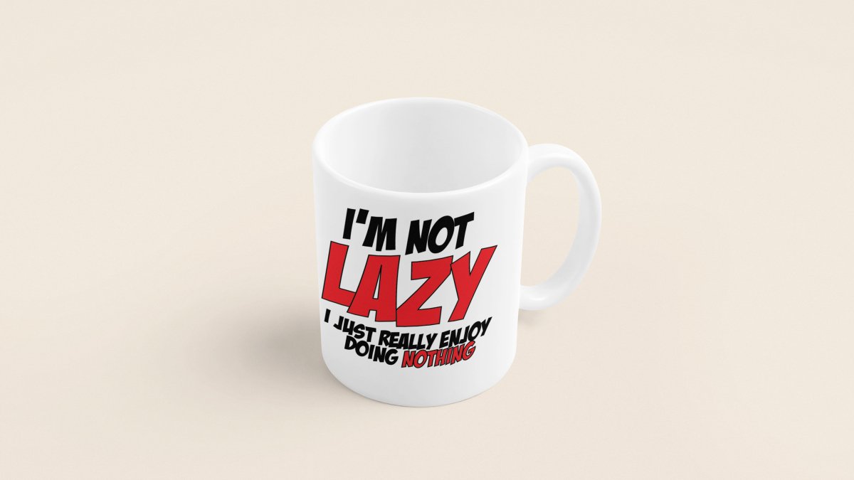 I'm Not Lazy - Custom Coffee Mug - Lynn's T Shirts and Designs