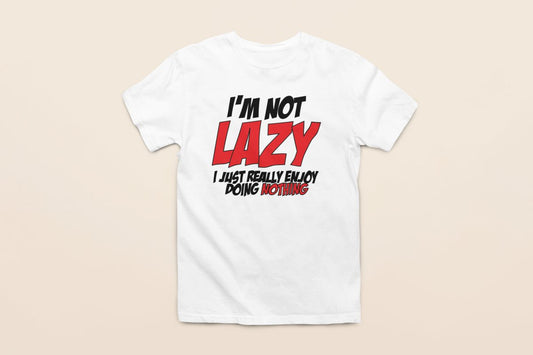 I'm Not Lazy - Custom T-Shirt - Lynn's T Shirts and Designs